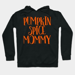 Pumpkin Spice Mommy, Pumpkin Spice Latte, Pumpkin Spice Coffee, Pumpkin Spice Chai Tea, Autumn Fall Thanksgiving Hoodie